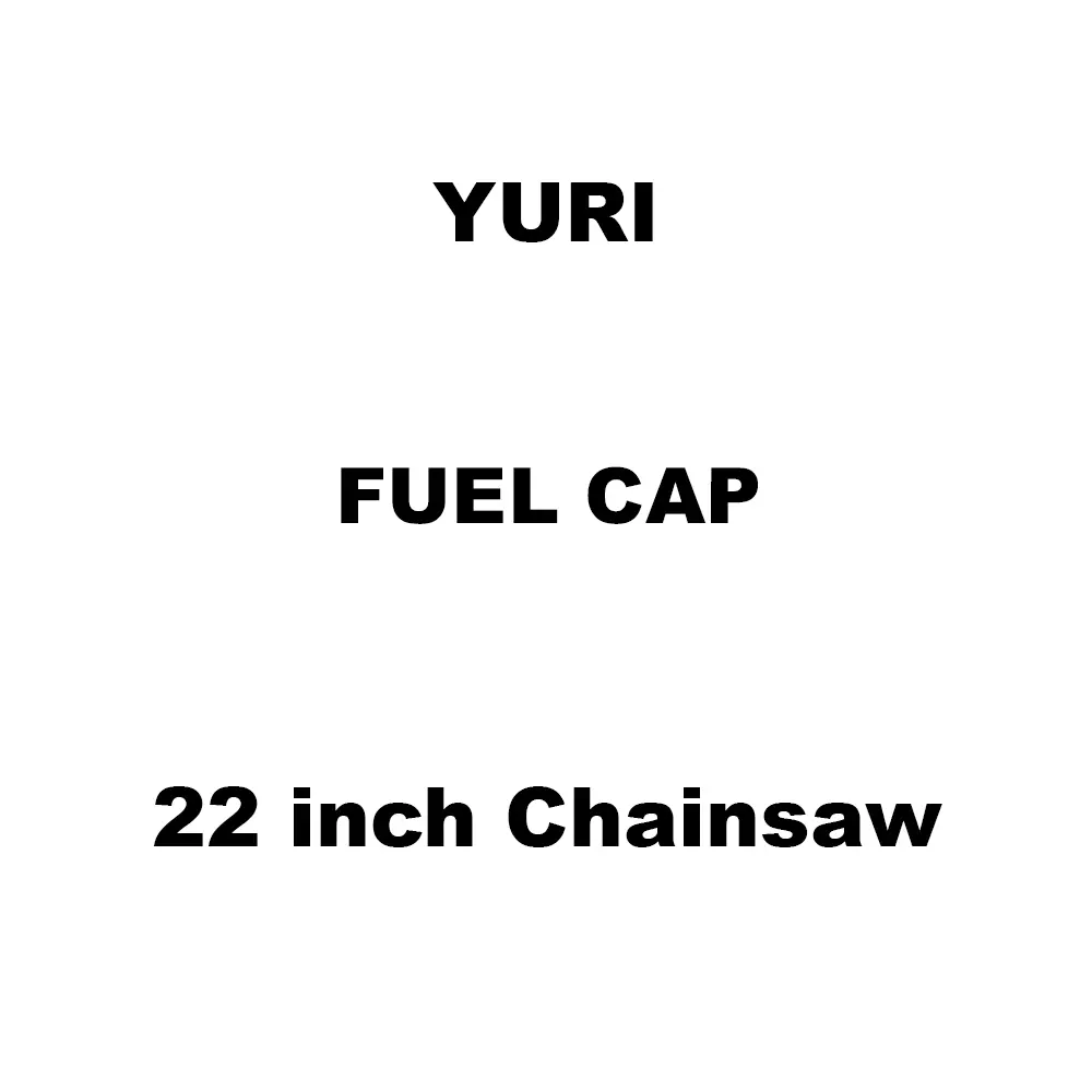 Yuri Fuel Cap Spare for 22 inch (558 mm) Chainsaw Yuri Fuel Cap Spare for 22 inch (558 mm) Chainsaw