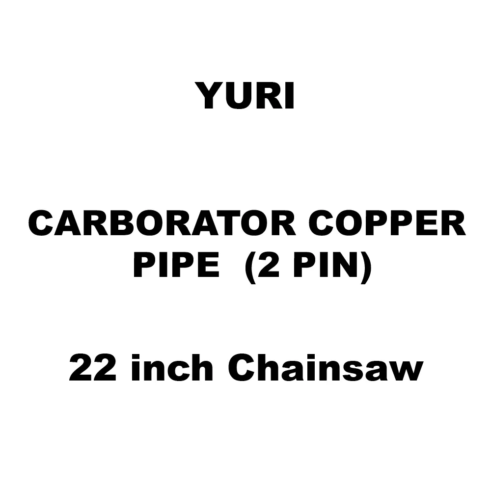 Yuri Carborator Copper Pipe  (2 Pin) Spare for 22 inch (558 mm) Chainsaw