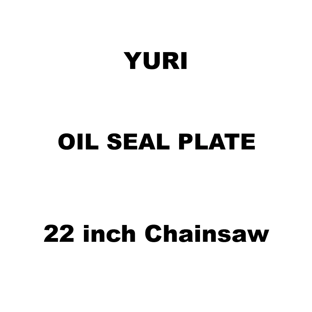 Yuri Oil Seal Plate Spare for 22 inch (558 mm) Chainsaw
