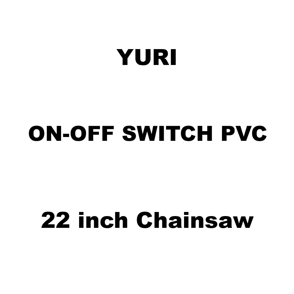 Yuri On-Off Switch Pvc Spare for 22 inch (558 mm) Chainsaw