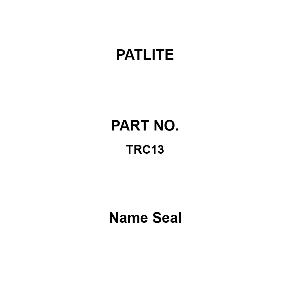 PATLITE Name Seal TRC1 series Specifications TTJ8 N, TTJ8 NU, TR10 SK, TR10 K, TR20 K, TXJ8, TXJ8 Z Suitable For, TRC13