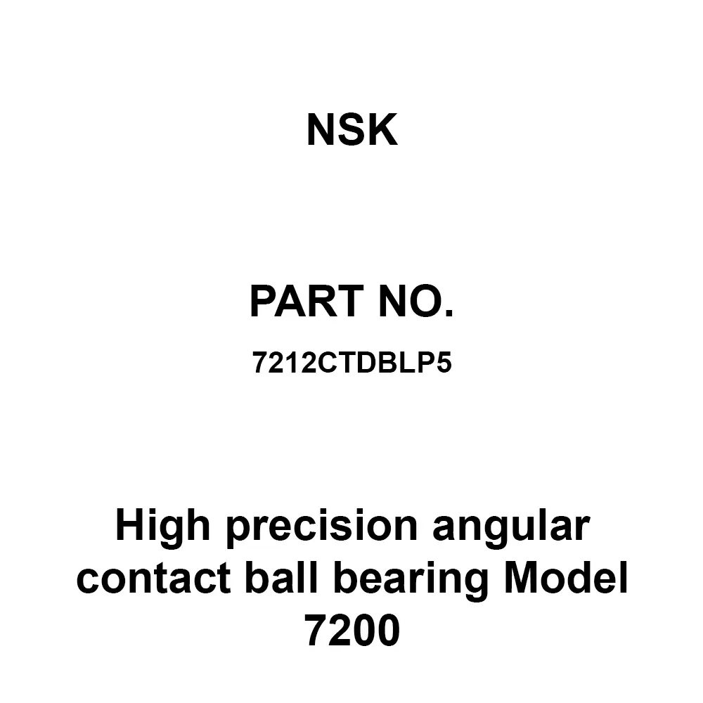 NSK High Precision Angular Contact Ball Bearing Model 7200 60x110 mm Diameter and 22 mm Width B, 7212CTDBLP5