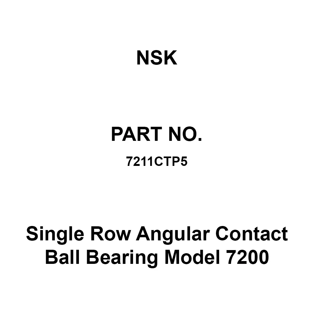 NSK Single Row Angular Contact Ball Bearing Model 7200 55x100 mm Diameter and 21 mm Width B, 7211CTP5