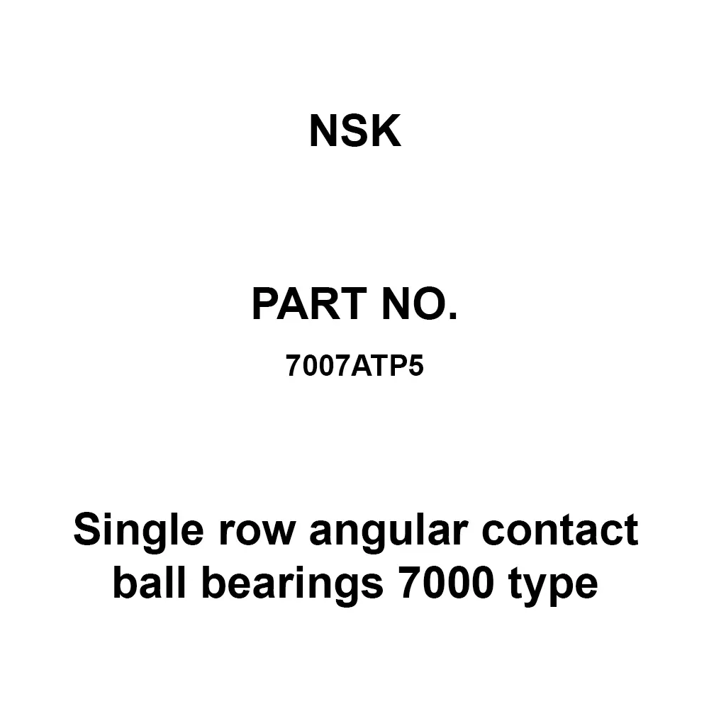NSK Single Row Angular Contact Ball Bearings 7000 Type 35x62 mm Diameter and 14 mm Width B, 7007ATP5