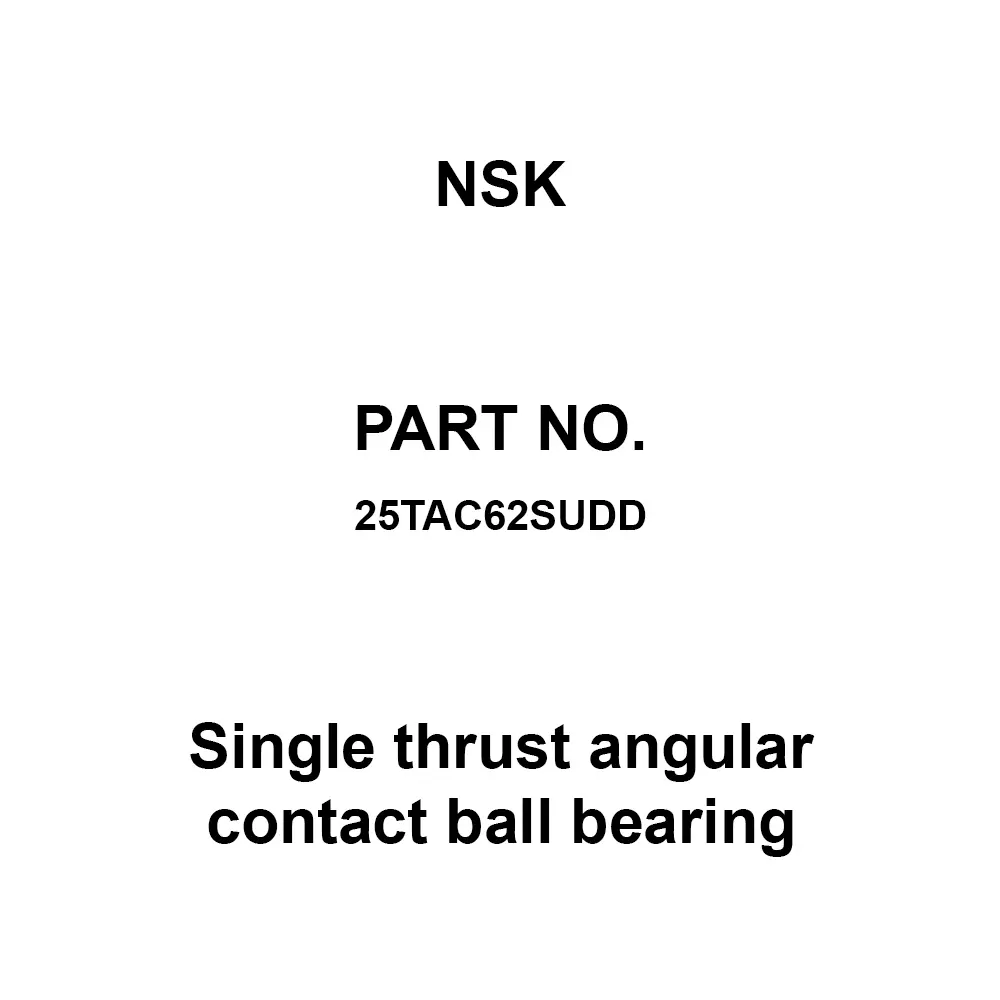 NSK Single Thrust Angular Contact Ball Bearing 25x62 mm Diameter and 15 mm Width B, 25TAC62SUDD