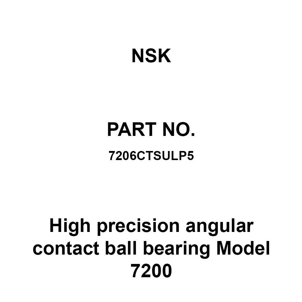 NSK High Precision Angular Contact Ball Bearing 30x62 mm Diameter and 16 mm Width B, 7206CTSULP5