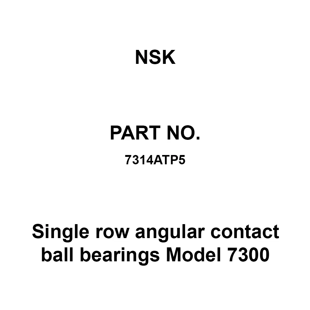 NSK Single Row Angular Contact Ball Bearings Model 7300 70x150 mm Diameter and 35 mm Width B, 7314ATP5