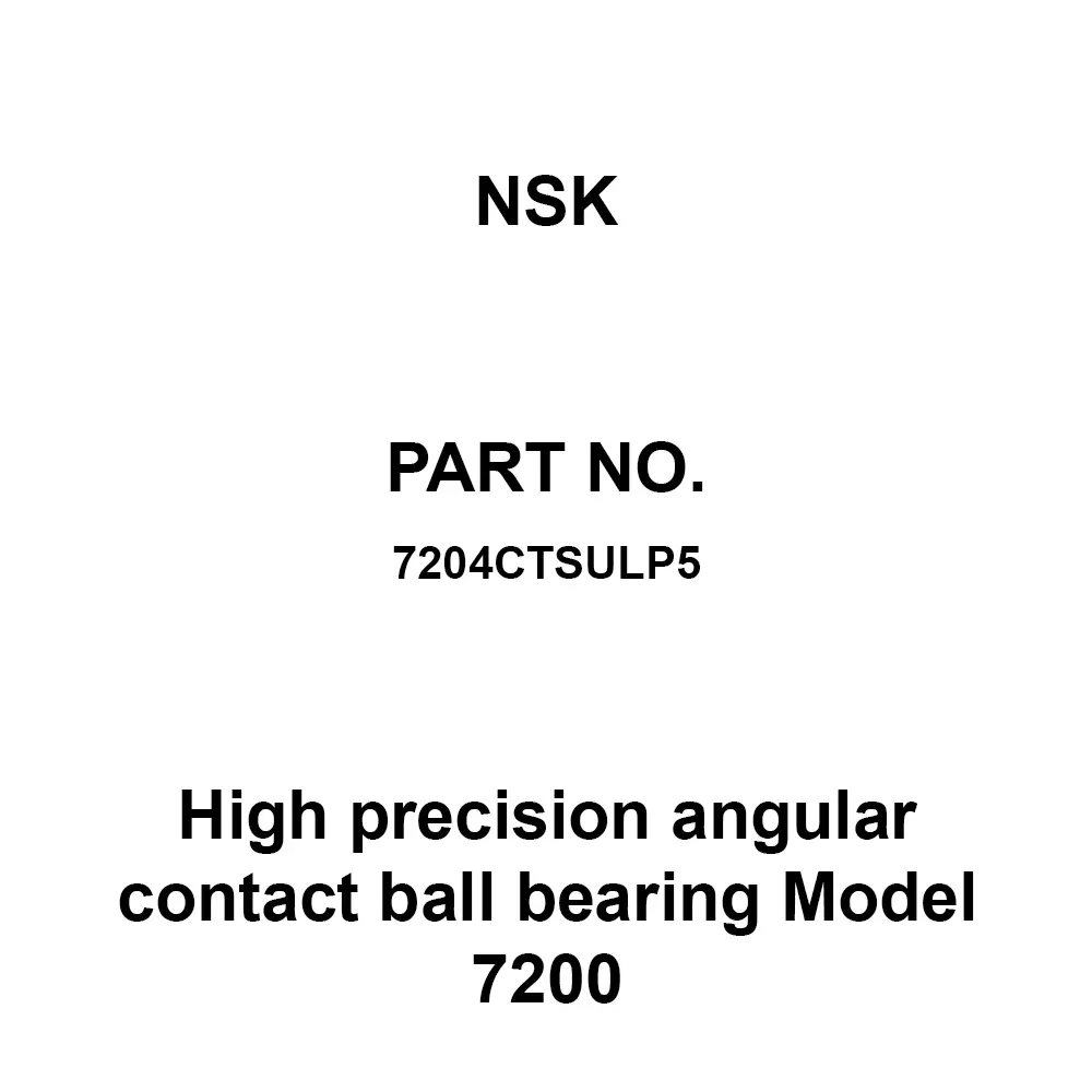 NSK High Precision Angular Contact Ball Bearing 20x47 mm Diameter and 14 mm Width B, 7204CTSULP5