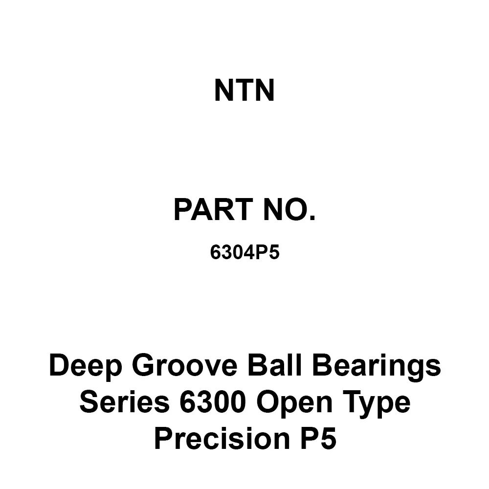 NTN Deep Groove Ball Bearings Series 6300 Open Type Precision P5 20x52 mm Diameter and 15 mm Width B, 6304P5