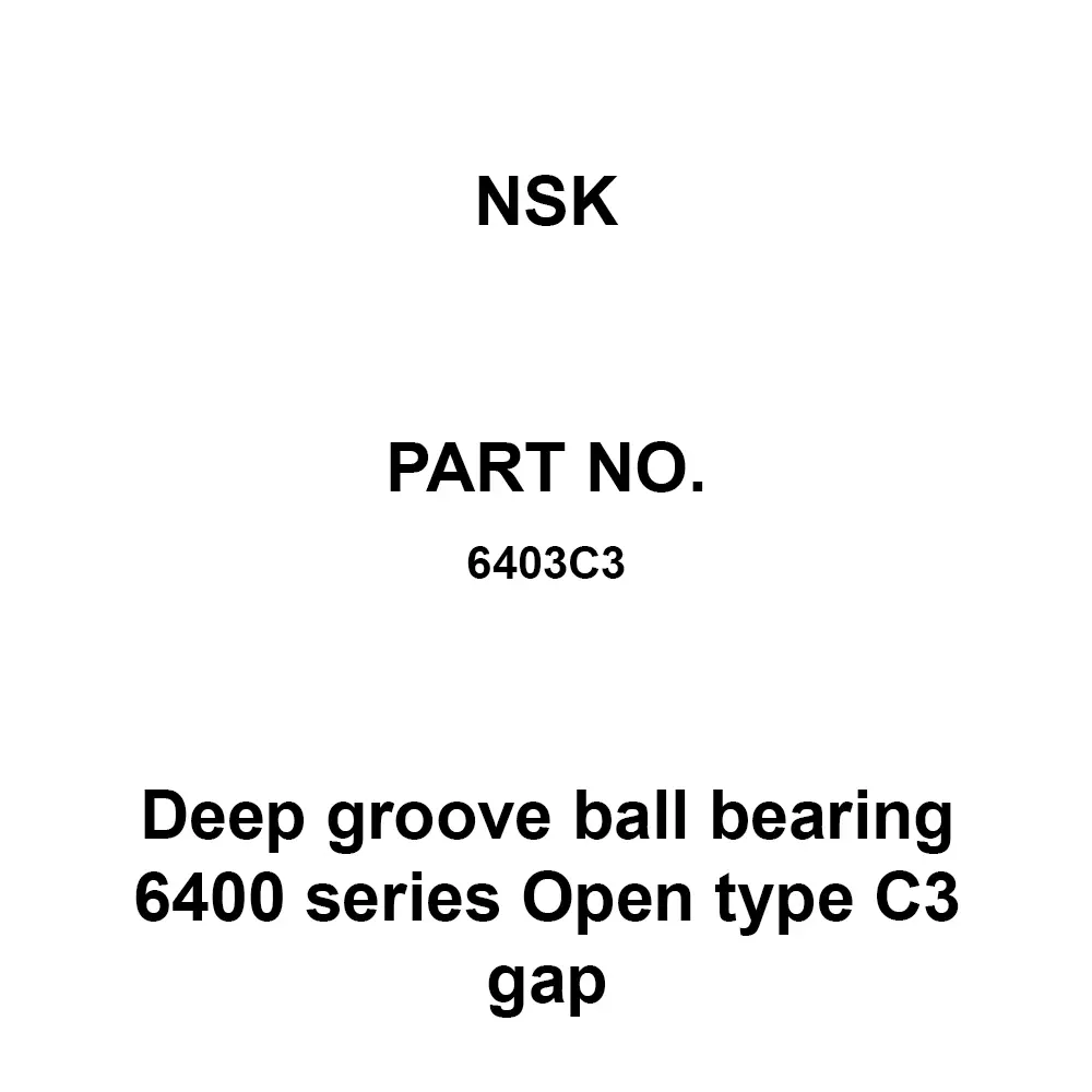 NSK Deep Groove Ball Bearing 6400 Series Open Type C3 gap 17x62 mm Diameter and 17 mm Width B, 6403C3