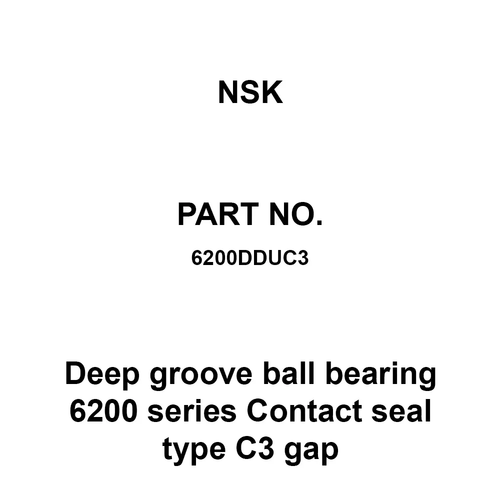 NSK Deep Groove Ball Bearing 6200 Series Contact Seal Type C3 gap 10x30 mm Diameter and 9 mm Width B, 6200DDUC3