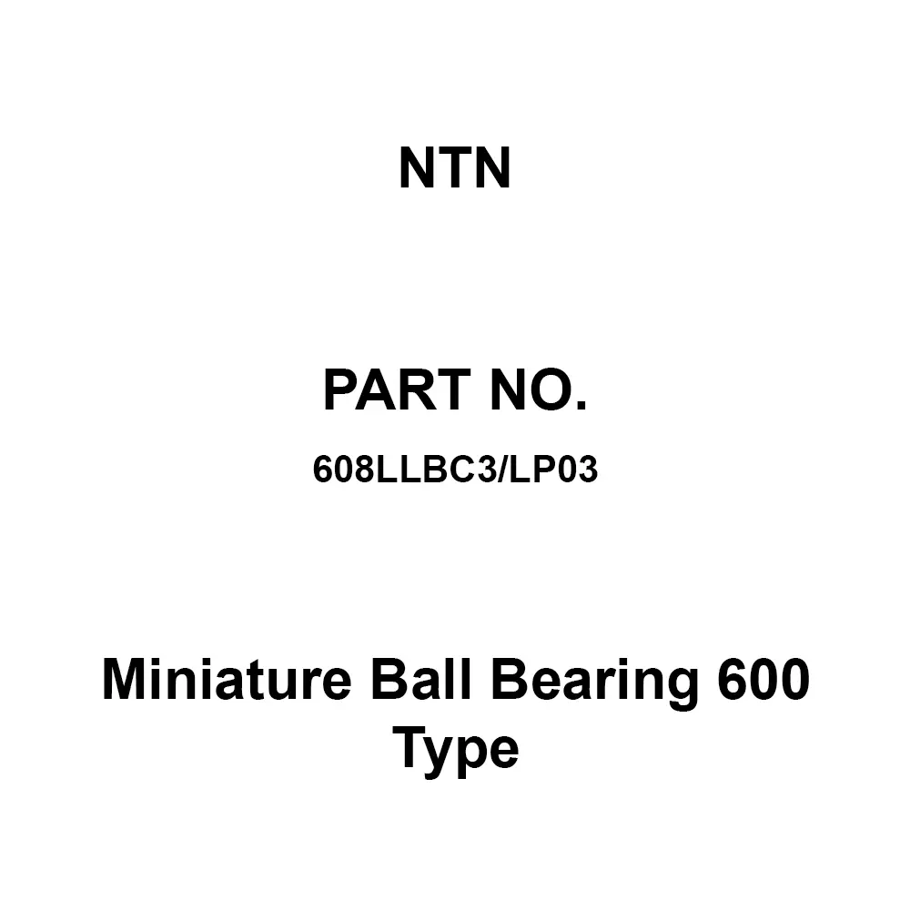 NTN Miniature Ball Bearing 600 Type 8x22 mm Diameter and 7 mm Width B, 608LLBC3/LP03