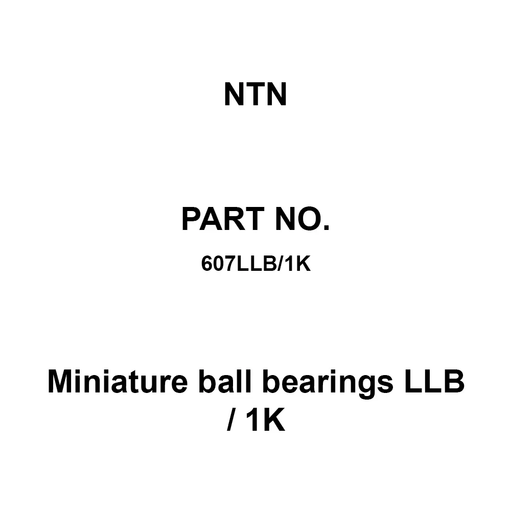 NTN Miniature Ball Bearings LLB / 1K 7x19 mm Diameter and 6 mm Width B, 607LLB/1K