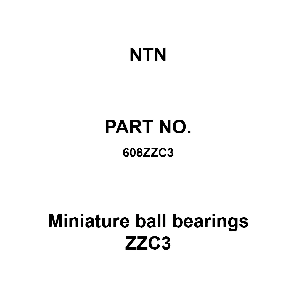 NTN Miniature Ball Bearings ZZC3 8x22 mm Diameter and 7 mm Width B, 608ZZC3