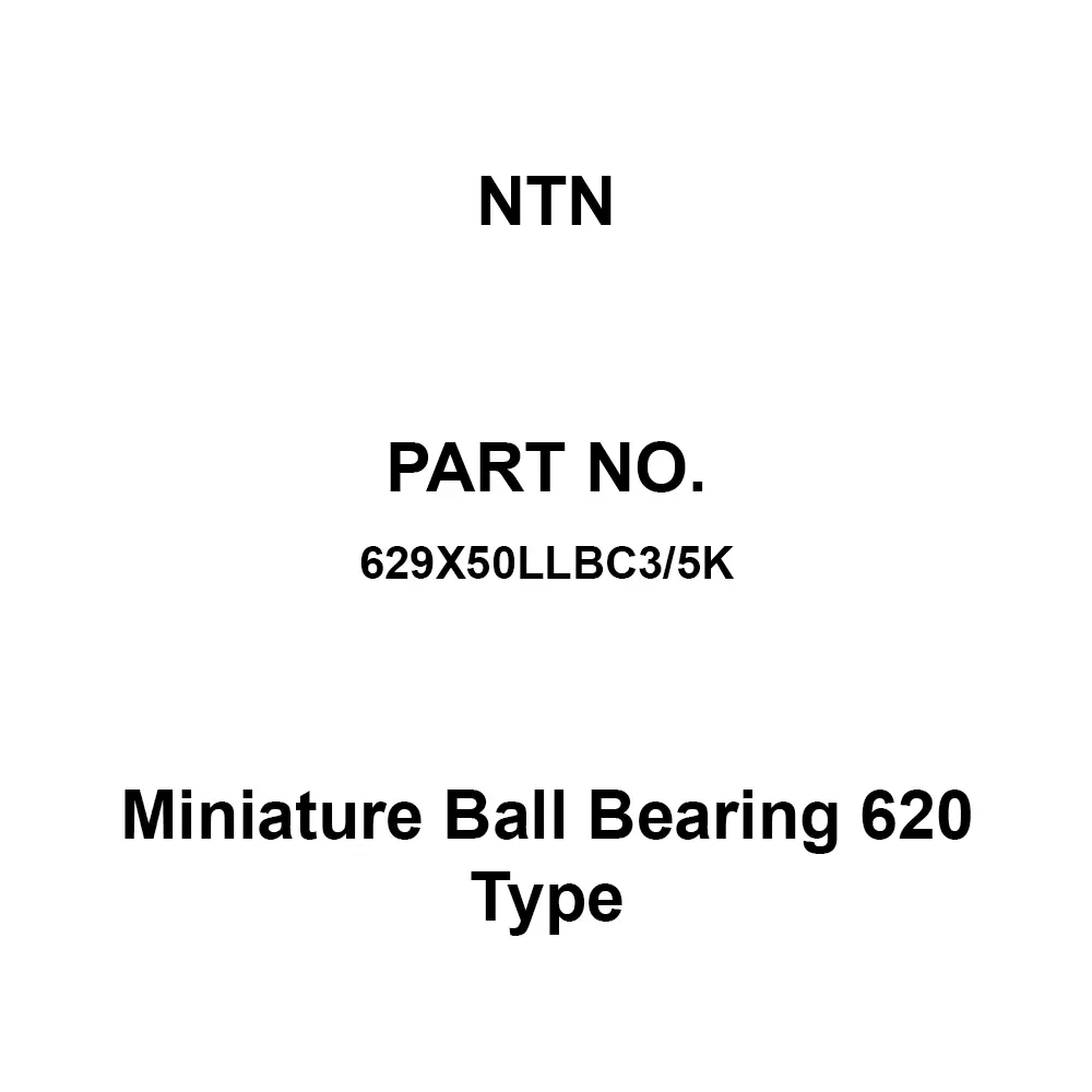 NTN Miniature Ball Bearing 620 Type 9x26 mm Diameter and 8 mm Width B, 629X50LLBC3/5K