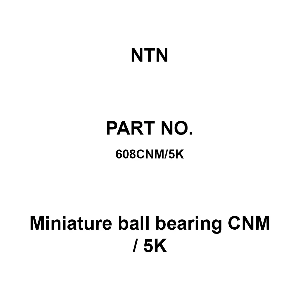 NTN Miniature Ball Bearing CNM / 5K 8x22 mm Diameter and 7 mm Width B, 608CNM/5K