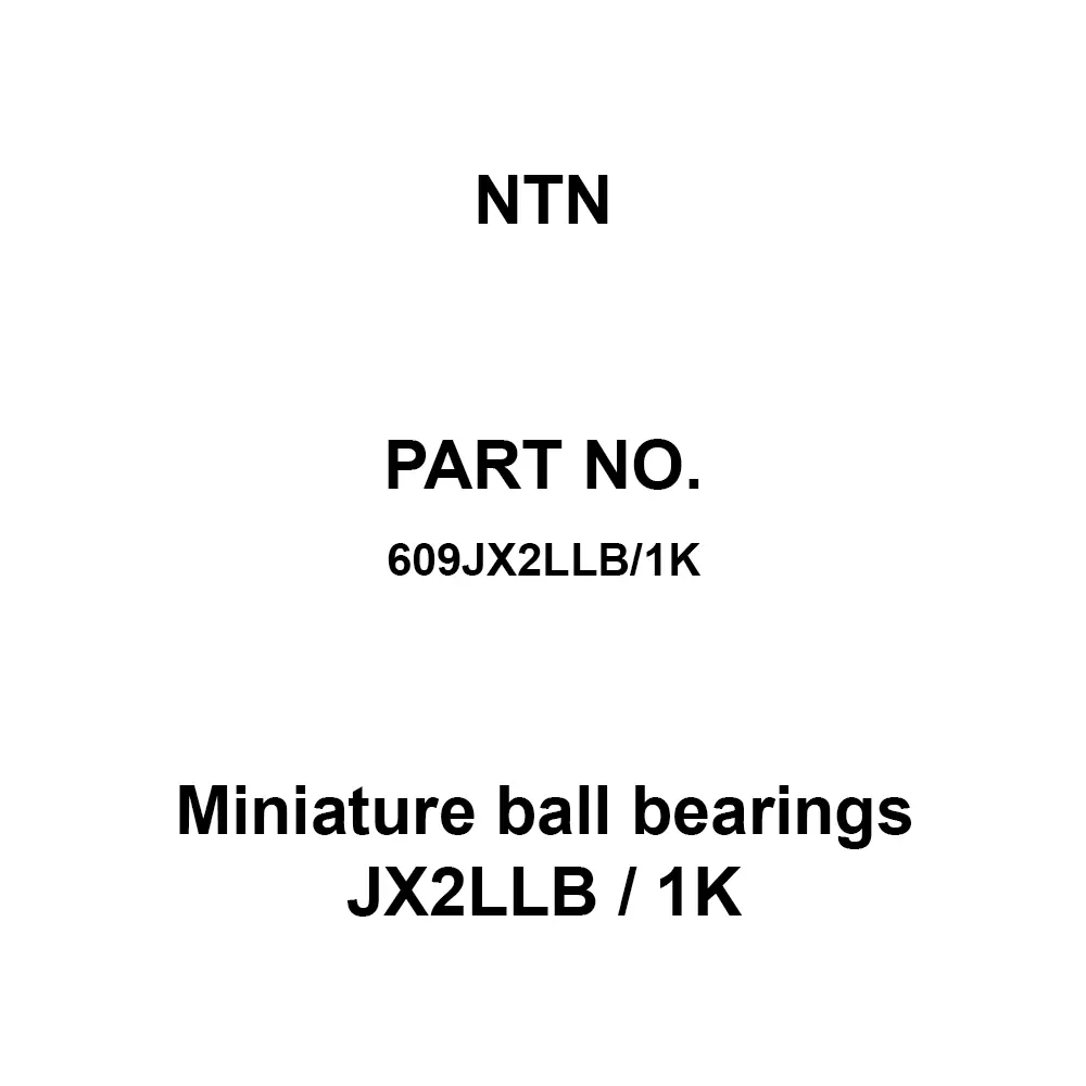 NTN Miniature Ball Bearings JX2LLB / 1K 9x24 mm Diameter and 7 mm Width B, 609JX2LLB/1K