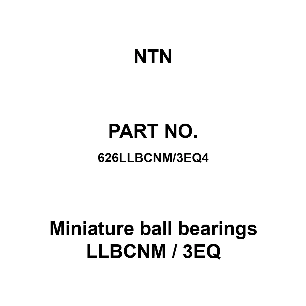 NTN Miniature Ball Bearings LLBCNM / 3EQ 6x19 mm Diameter and 6 mm Width B, 626LLBCNM/3EQ4