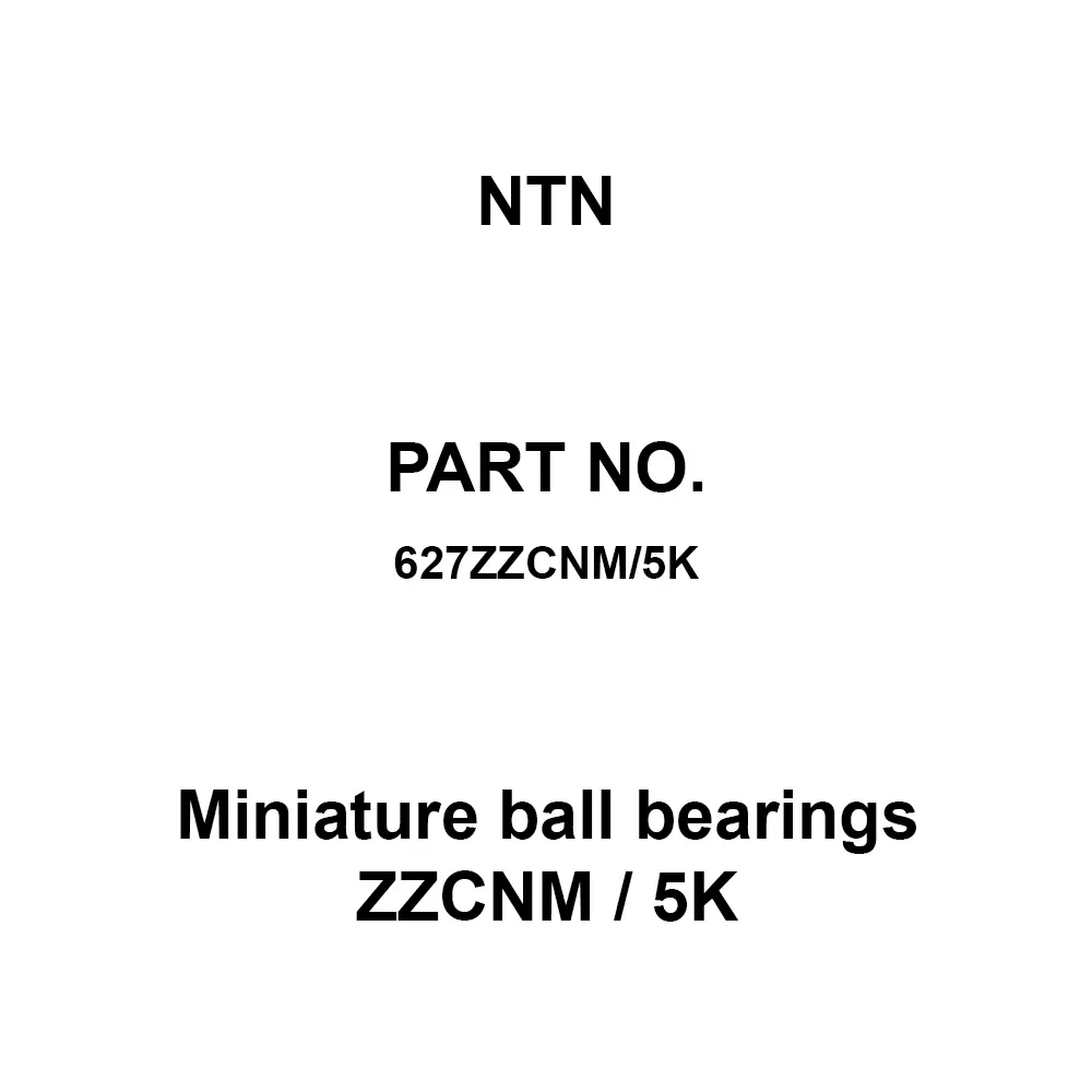 NTN Miniature Ball Bearings ZZCNM / 5K 7x22 mm Diameter and 7 mm Width B, 627ZZCNM/5K