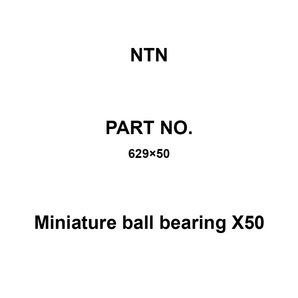 NTN Miniature Ball Bearing X50 9x26 mm Diameter and 8 mm Width B, 629×50