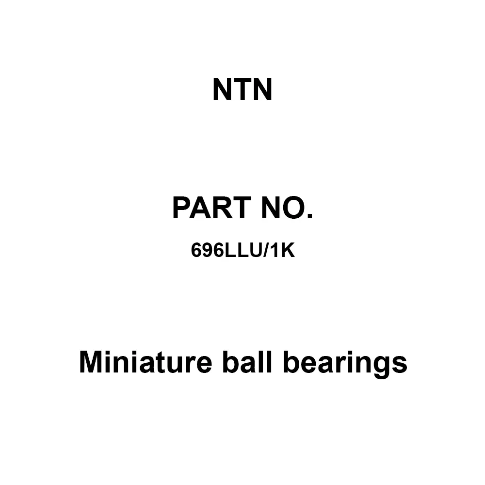 NTN Miniature Ball Bearings 6x15 mm Diameter and 5 mm Width B, 696LLU/1K