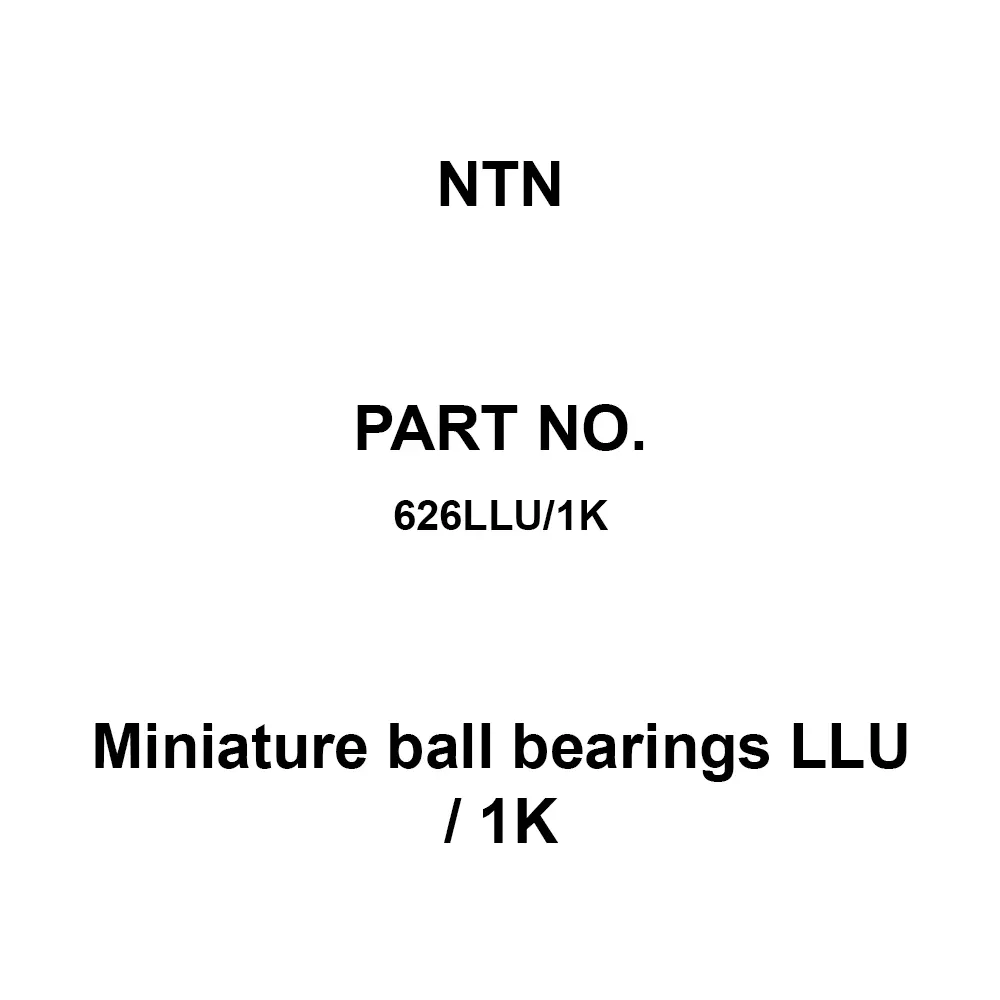 NTN Miniature Ball Bearings LLU / 1K 6x19 mm Diameter and 6 mm Width B, 626LLU/1K