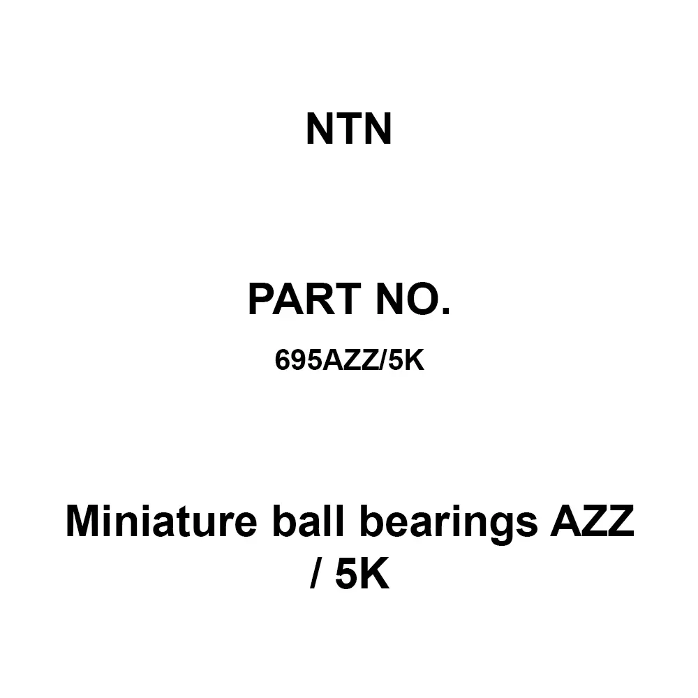 NTN Miniature Ball Bearings AZZ / 5K 5x13 mm Diameter and 4 mm Width B, 695AZZ/5K