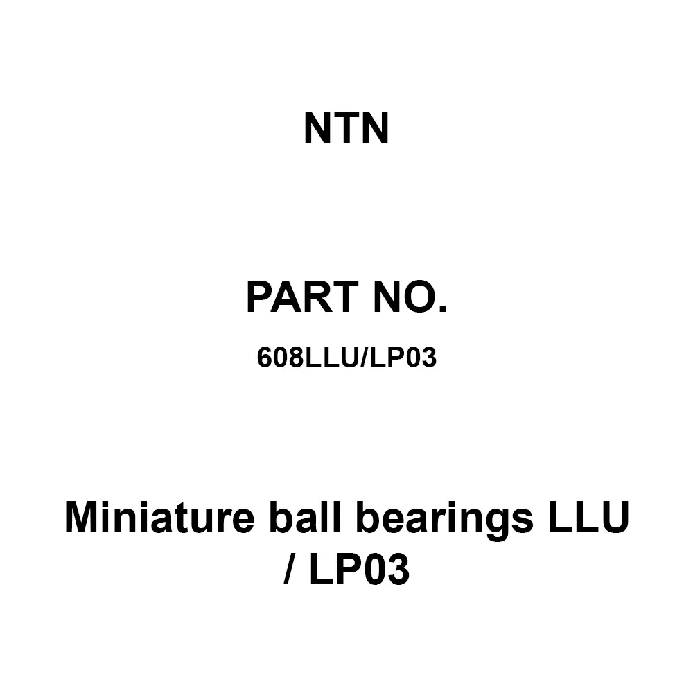 NTN Miniature Ball Bearings LLU / LP03 8x22 mm Diameter and 7 mm Width B, 608LLU/LP03