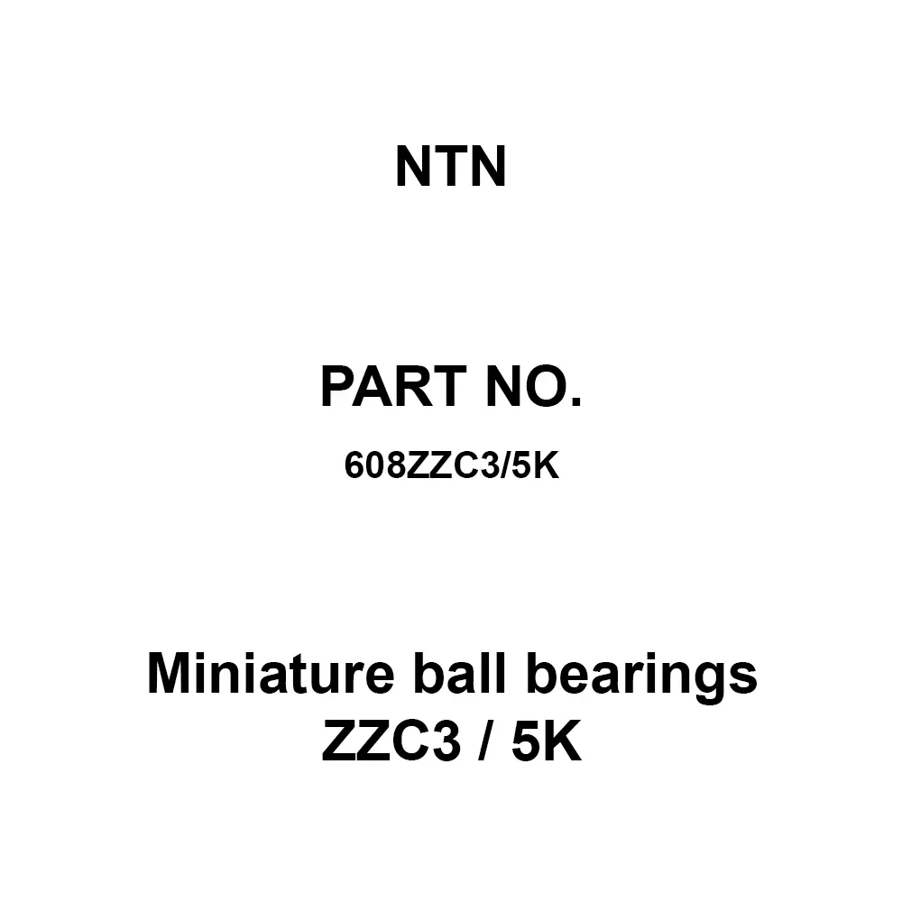 NTN Miniature Ball Bearings ZZC3 / 5K 8x22 mm Diameter and 7 mm Width B, 608ZZC3/5K