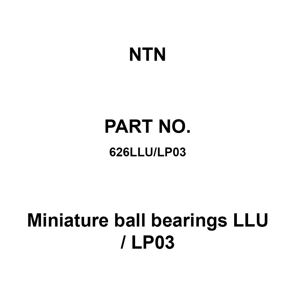 NTN Miniature Ball Bearings LLU / LP03 6x19 mm Diameter and 6 mm Width B, 626LLU/LP03
