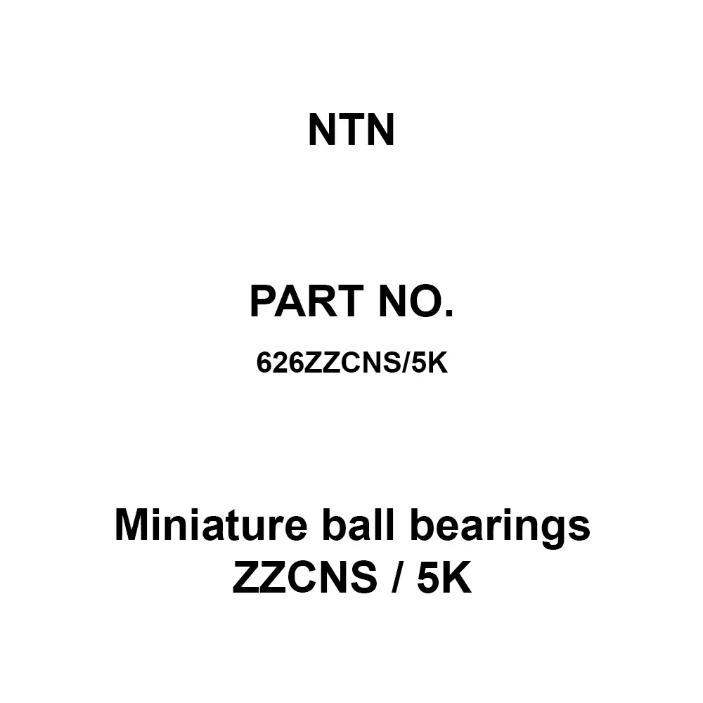 NTN Miniature Ball Bearings ZZCNS / 5K 6x19 mm Diameter and 6 mm Width B, 626ZZCNS/5K