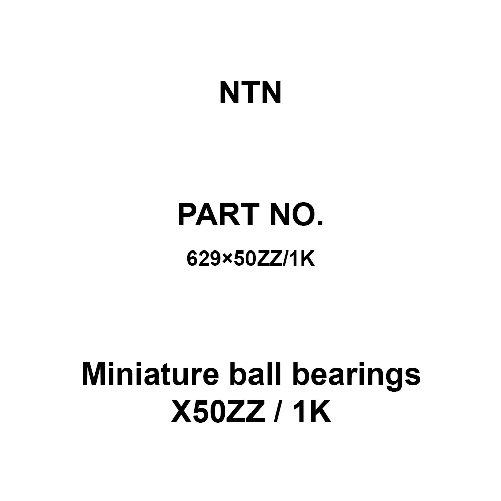 NTN Miniature Ball Bearings X50ZZ / 1K 9x26 mm Diameter and 8 mm Width B, 629×50ZZ/1K