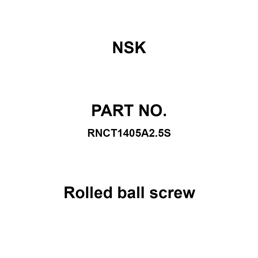NSK Rolled Ball Screw 5 mm Lead 14 mm Oiter Diameter, RNCT1405A2.5S