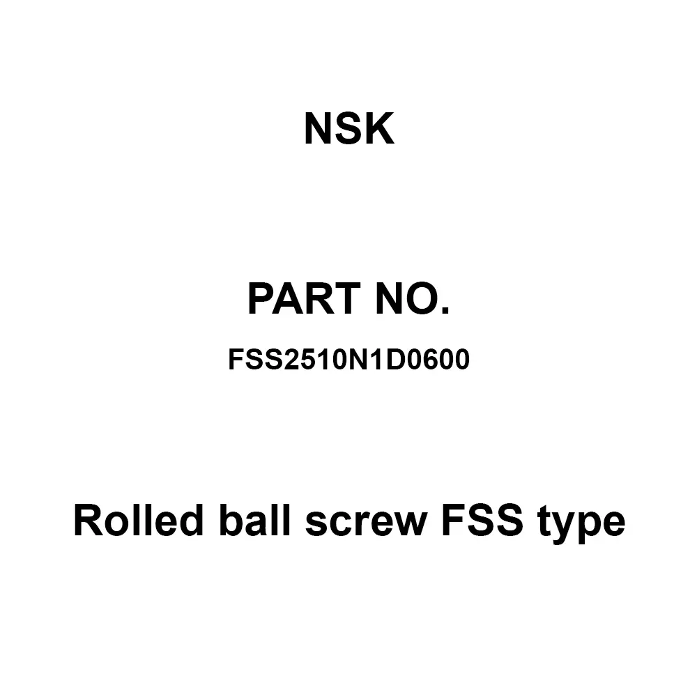 NSK Rolled Ball Screw FSS Type (for Conveyance) 10 mm Lead, FSS2510N1D0600