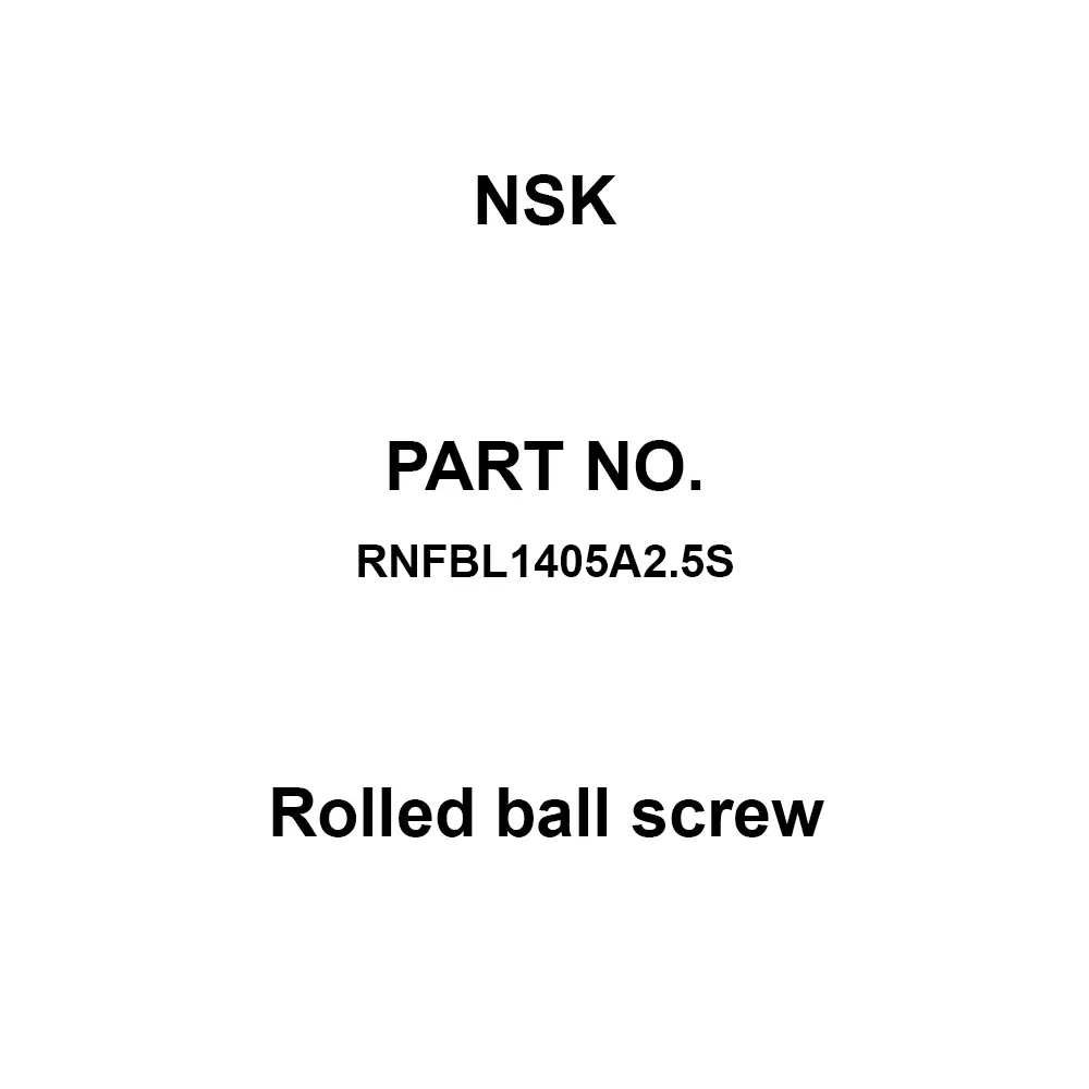 NSK Rolled Ball Screw 5 mm Lead 14 mm Oiter Diameter, RNFBL1405A2.5S