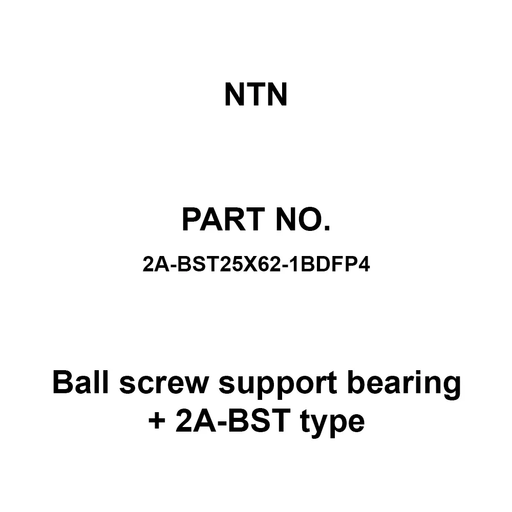 NTN Ball Screw Support Bearing + 2A-BST Type 25 x 62 mm Diameter and 30 mm Width, 2A-BST25X62-1BDFP4