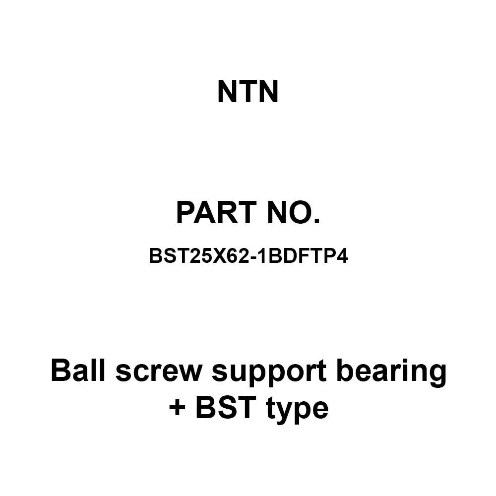 NTN Ball Screw Support Bearing + BST Type 25 x 62 mm Diameter and 45 mm Width, BST25X62-1BDFTP4