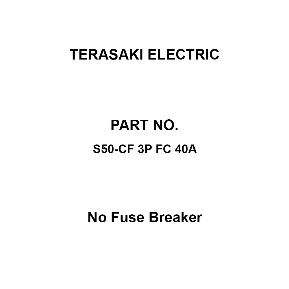 TERASAKI ELECTRIC No Fuse Breaker 3 Pole 40 Amp Rated Current, S50-CF 3P FC 40A
