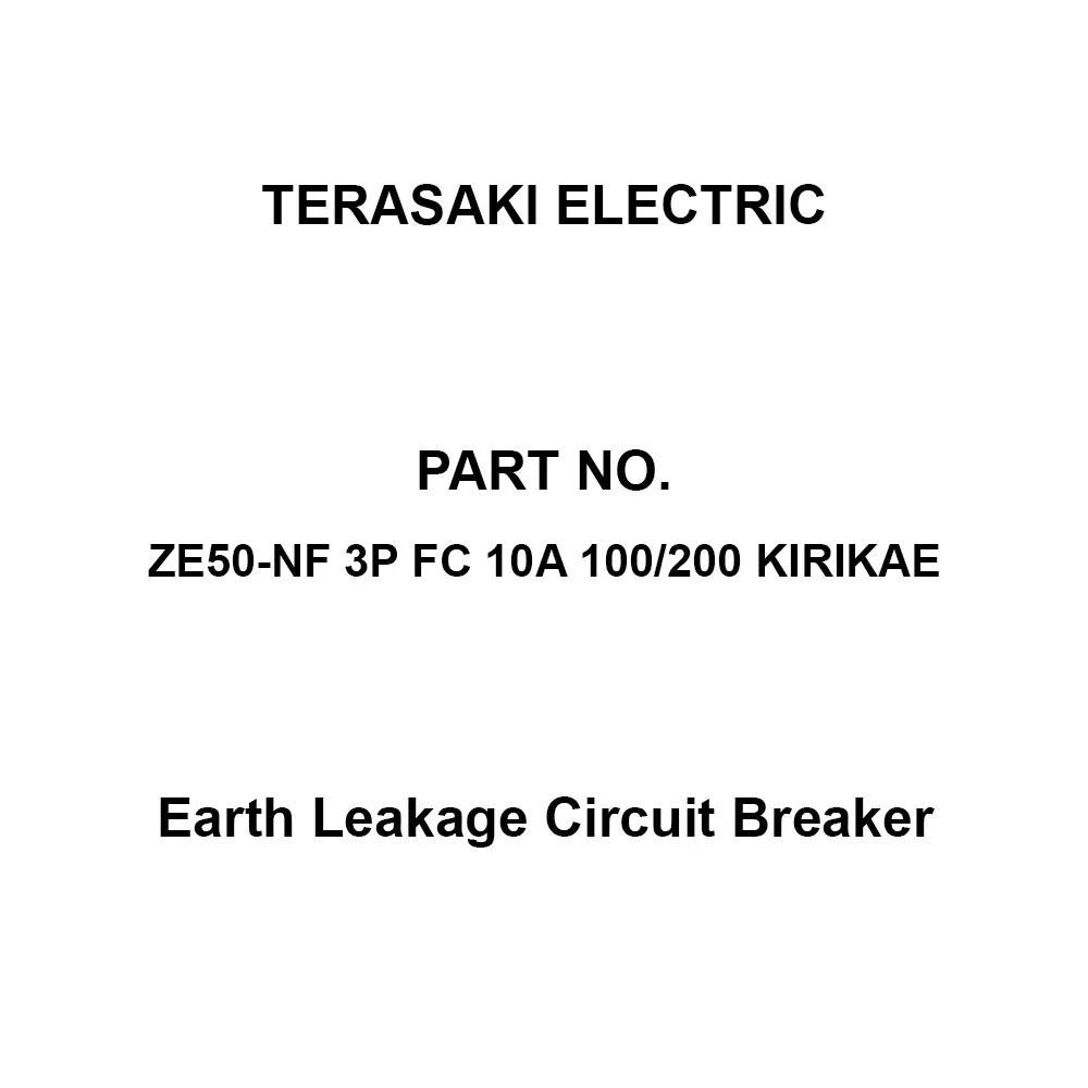 TERASAKI ELECTRIC Earth Leakage Circuit Breaker 10 A Rated Current 6.0 kV Rated Impulse withstand, ZE50-NF 3P FC 10A 100/200 KIRIKAE