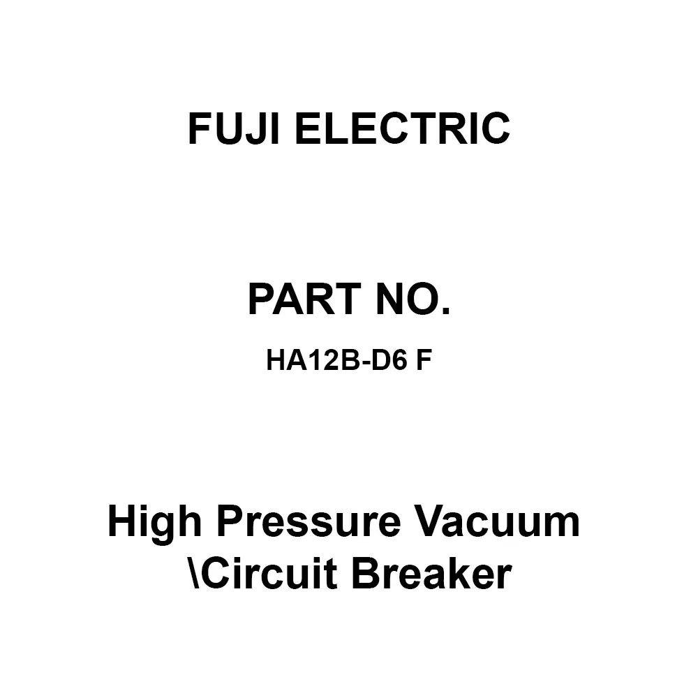 Fuji Electric High Pressure Vacuum Circuit Breaker 600 Amp Rated Current, HA12B-D6 F