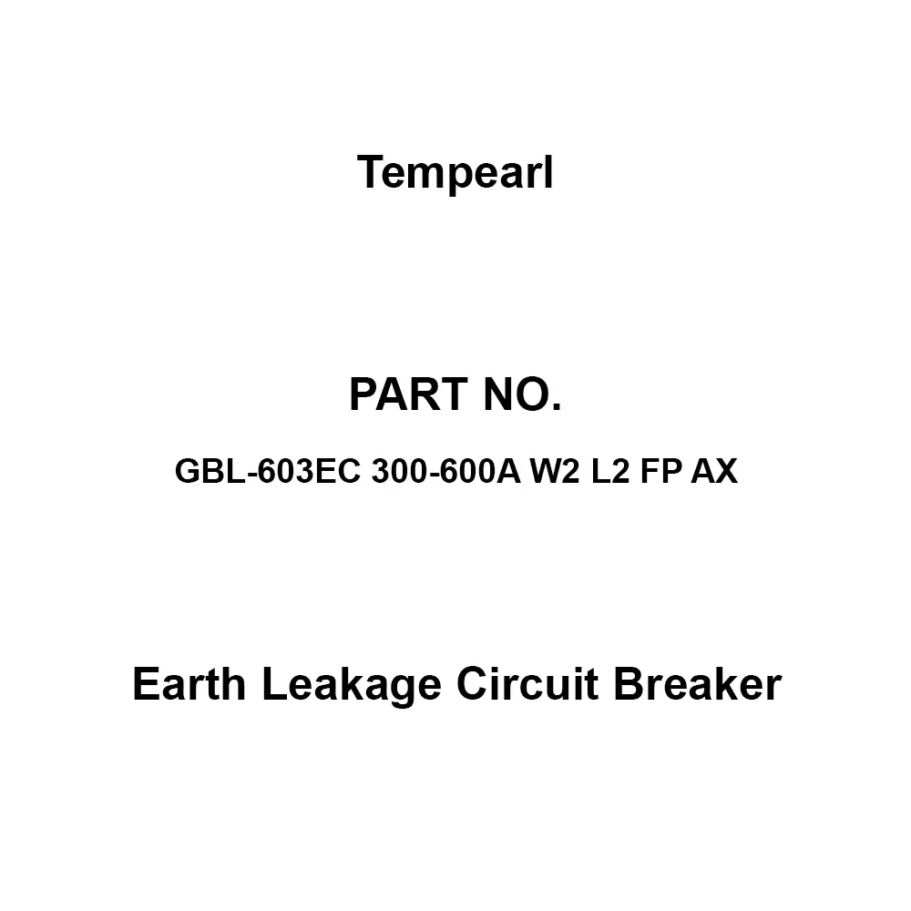 Tempearl Economic Type Earth Leakage Circuit Breaker 3P3E, GBL-603EC 300-600A W2 L2 FP AX