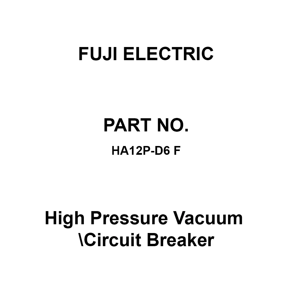 Fuji Electric High Pressure Vacuum Circuit Breaker 600 Amp Rated Current, HA12P-D6 F