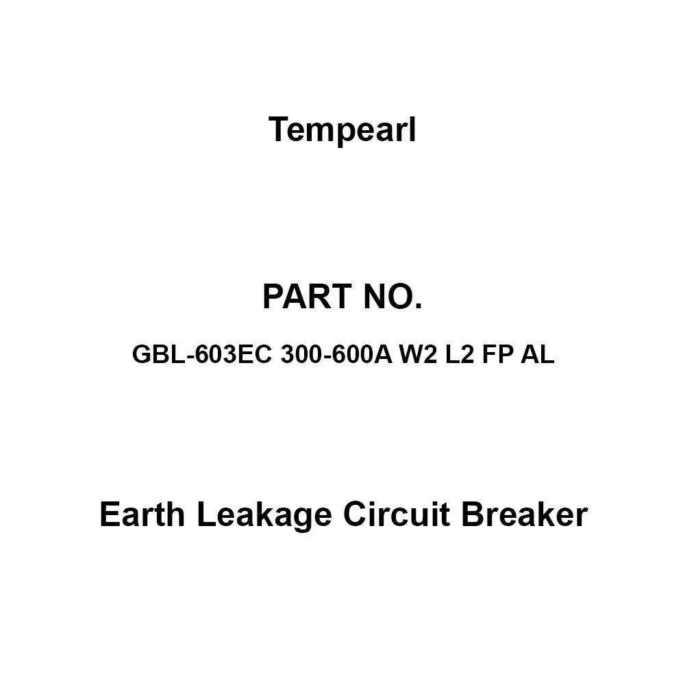 Tempearl Economic Type Earth Leakage Circuit Breaker 3P3E, GBL-603EC 300-600A W2 L2 FP AL
