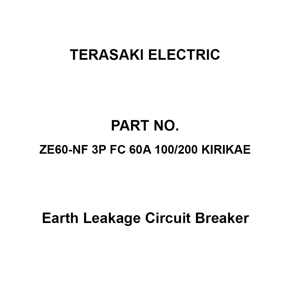 TERASAKI ELECTRIC Earth Leakage Circuit Breaker 60 A Rated Current 6.0 kV Rated Impulse withstand, ZE60-NF 3P FC 60A 100/200 KIRIKAE