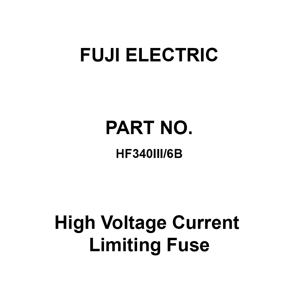 Fuji Electric High Voltage Current Limiting Fuse 3600 V Rated Voltage, HF340III/6B