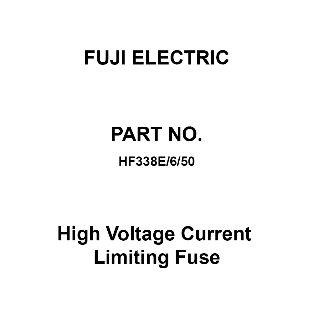 Fuji Electric High Voltage Current Limiting Fuse 50 Amp Rated Current, HF338E/6/50