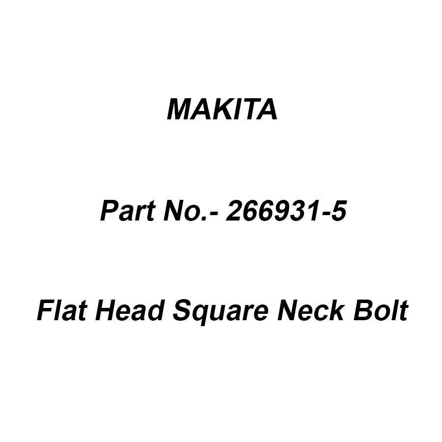 Makita Flat Head Square Neck Bolt Size M6x25 For DHS475, Part No 266931-5