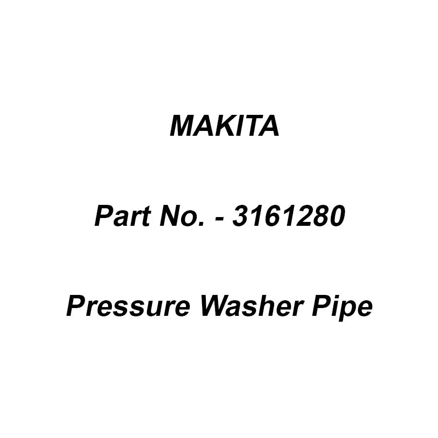 Makita Pipe for Pressure Washer, Part No 3161280