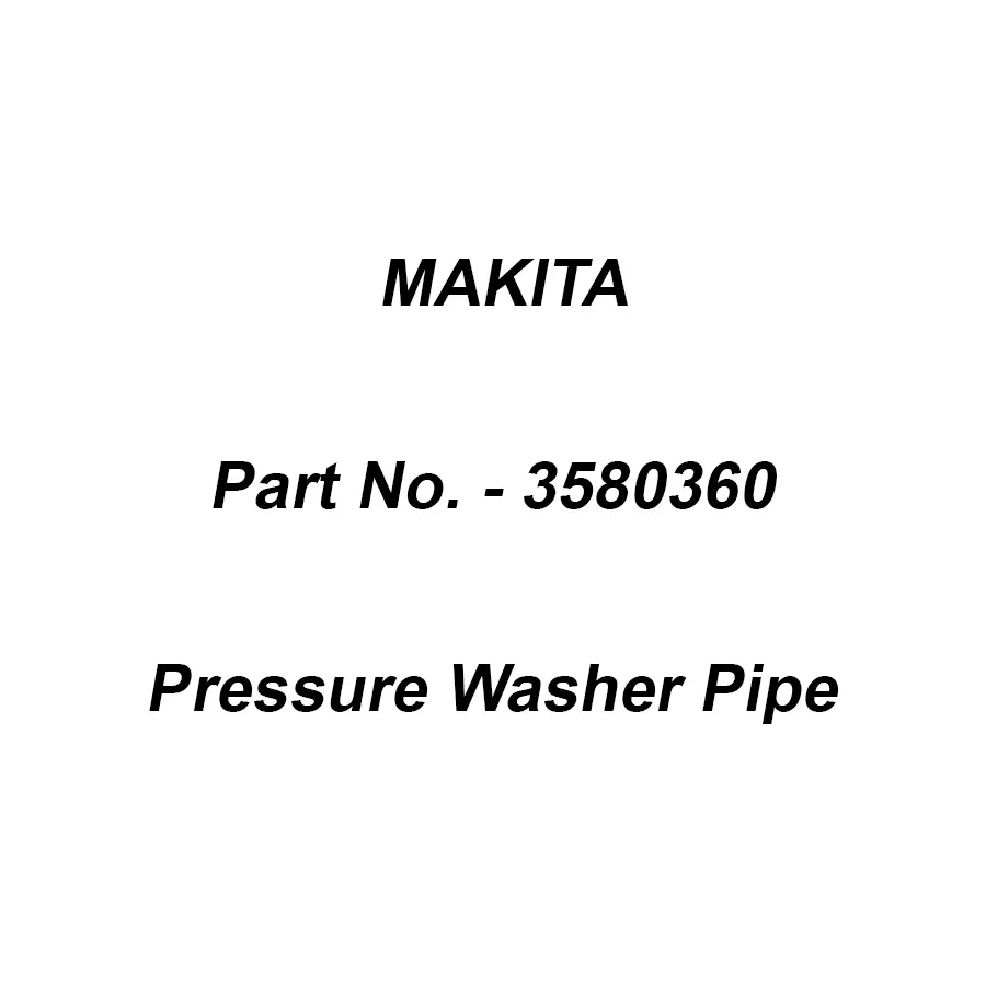 Makita Pipe for Pressure Washer, Part No 3580360