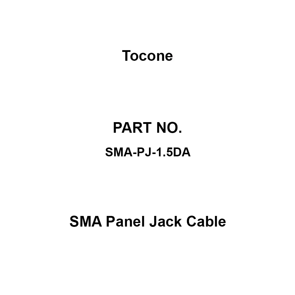Tocone SMA Panel Jack Cable 1.2 max. at DC to 6 GHz Voltage Standing Wave Ratio SMA Connector Type, SMA-PJ-1.5DA
